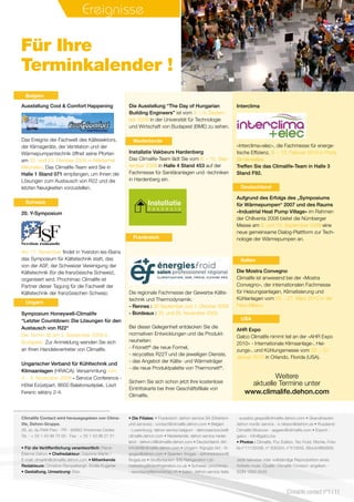 Evénements
Ausstellung Cool  Comfort Happening
20. Y-Symposium
Symposium Honeywell-Climalife
“Letzter Countdown: Die Lösungen für den
Austausch von R22“
Der Termin ist am 3. September 2009 in
Budapest. Zur Anmeldung wenden Sie sich
an Ihren Handelsvertreter von Climalife.
Ungarischer Verband für Kühltechnik und
Klimaanlagen (HRACA): Versammlung vom
4. - 6. November 2009 - Service Conference -
Hôtel Ezüstpart, 8600 Balatonszéplak, Liszt
Ferenc sétány 2-4.
Ereignisse
Climalife Contact wird herausgegeben von Clima-
life, Dehon-Gruppe.
26, av. du Petit Parc - FR - 94683 Vincennes Cedex
Tel. : + 33 1 43 98 75 00 - Fax : + 33 1 43 98 21 51
• Für die Veröffentlichung verantwortlich: Pierre-
Etienne Dehon • Chefredakteur: Delphine Martin /
E-mail: dmartin@climalife.dehon.com • Mitwirkende
Redakteure: Christine Rampelbergh, Emilie Kugener
• Gestaltung, Umsetzung: Elao
• Die Filiales: • Frankreich: dehon service SA (Direktion
und services) - contact@climalife.dehon.com • Belgien
- Luxemburg: dehon service belgium - dehonservice.be@
climalife.dehon.com • Niederlande: dehon service neder-
land - dehon.nl@climalife.dehon.com • Deutschland: dkf -
infodkf@climalife.dehon.com • Ungarn: frigogáz kkt - fri-
gogaz@dehon.com • Spanien: friogas - administracion@
friogas.es • Großbritanien: IDS Refrigeration Ltd -
marketing@idsrefrigeration.co.uk • Schweiz: prochimac
- secretariat@prochimac.ch • Italien: dehon service italia
- eusebio.greppi@climalife.dehon.com • Skandinavien:
dehon nordic service - k.nilsson@dehon.se • Russland:
Climalife Moscow - aageev@climalife.com • Export :
galco - info@galco.be
• Photos : Climalife, Pyc Edition, Tec Froid, Ritchie, Foto-
lia n°11132436, n° 830324, n°513555, IStock4862659.
Jede teilweise oder vollständige Reproduktion eines
Artikels muss «Quelle: Climalife Contact» angeben. -
ISSN 1263-5545
Die Ausstellung “The Day of Hungarian
Building Engineers” ist vom 3. – 4. Dezem-
ber 2009 in der Universität für Technologie
und Wirtschaft von Budapest (BME) zu sehen.
Installatie Vakbeurs Hardenberg
Das Climalife-Team lädt Sie vom 8. – 10. Sep-
tember 2009 in Halle 4 Stand 453 auf der
Fachmesse für Sanitäranlagen und -techniken
in Hardenberg ein.
Interclima
Die Mostra Convegno
Climalife ist anwesend bei der «Mostra
Convegno», der internationalen Fachmesse
für Heizungsanlagen, Klimatisierung und
Kühlanlagen vom 23. - 27. März 2010 in der
Fiera Milano.
AHR Expo
Galco Climalife nimmt teil an der «AHR Expo
2010» - Internationale Klimaanlage-, Hei-
zungs-, und Kühlungsmesse vom 25. – 27.
Januar 2010 in Orlando, Florida (USA).
Weitere
aktuelle Termine unter
www.climalife.dehon.com
Aufgrund des Erfolgs des „Symposiums
für Wärmepumpen“ 2007 und des Raums
«Industrial Heat Pump Village» im Rahmen
der Chillventa 2008 bietet die Nürnberger
Messe am 9. und 10. September 2009 eine
neue gemeinsame Dialog-Plattform zur Tech-
nologie der Wärmepumpen an.
Belgien
Schweiz
Ungarn
Niederlande
Frankreich
Italien
Deutschland
USA
Für Ihre
Terminkalender !
Climalife contact n°1 I 11
Das Ereignis der Fachwelt des Kältesektors,
der Klimageräte, der Ventilation und der
Wärmepumpentechnik öffnet seine Pforten
am 22. und 23. Oktober 2009 in Nekkerhal
Mechelen. Das Climalife-Team wird Sie in
Halle 1 Stand 071 empfangen, um Ihnen die
Lösungen zum Austausch von R22 und die
letzten Neuigkeiten vorzustellen.
Am 11. November findet in Yverdon-les-Bains
das Symposium für Kältetechnik statt, das
von der ASF, der Schweizer Vereinigung der
Kältetechnik (für die französische Schweiz),
organisiert wird. Prochimac Climalife ist
Partner dieser Tagung für die Fachwelt der
Kältetechnik der französischen Schweiz. Die regionale Fachmesse der Gewerbe Kälte-
technik und Thermodynamik:
- Rennes : 30 September und 1. Oktober 2009
- Bordeaux : 25. und 26. November 2009
Bei dieser Gelegenheit entdecken Sie die
normativen Entwicklungen und die Produkt-
neuheiten:
- Frionett®
die neue Formel,
- recyceltes R22T und die jeweiligen Dienste,
- das Angebot der Kälte- und Wärmeträger
- die neue Produktpalette von Thermonett®
.
Sichern Sie sich schon jetzt Ihre kostenlose
Eintrittskarte bei Ihrer Geschäftsfiliale von
Climalife.
«Interclima+elec», die Fachmesse für energe-
tische Effizienz, 9. – 12. Februar 2010 in Porte
de Versailles.
Treffen Sie das Climalife-Team in Halle 3
Stand F92.
 