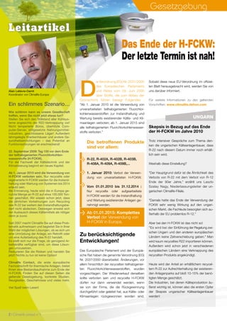 A partir du 01.01.2015 : interdiction
totale d’utiliser des HCFC en Euro-
pe.
Ein schlimmes Szenario…
Wie schlimm kann es unsere Gesellschaft
treffen, wenn Sie nicht jetzt etwas tun?
Stellen Sie sich den Stillstand aller Kühlsys-
teme angesichts der R22-Verknappung vor!
Nicht temperierte Büros, überhitzte Com-
puter-Server, stillgesetzte Nahrungsmittel-
industrien, geschlossene Läger! Außerdem
lahmgelegte Krankenhäuser und andere Ge-
sundheitseinrichtungen – das Potential an
Funktionsstörungen ist erschreckend!
22. September 2009: Tag 100 vor dem Ende
der teilhalogenierten Fluorchlorkohlen-
wasserstoffe (H-FCKW).
Für die Fachwelt der Kältetechnik und der
Klimatisierung beginnt ein neues Kapitel.
Ab 1. Januar 2010 wird die Verwendung von
H-FCKW verboten sein. Nur recycelte oder
regenerierte H-FCKW werden für die Instand-
haltung oder Wartung von Systemen bis 2014
erlaubt sein.
Als Erinnerung, heute wird die in Europa ge-
nutzte Menge an R-22 auf etwa 100.000 Ton-
nen geschätzt. Wir wissen schon jetzt, dass
die jährlichen Vorkehrungen zum Recycling
des R-22 bei weitem den Instandhaltungsbe-
darf nicht abdecken. Deswegen erweist sich
der Austausch dieses Kältemittels als nötiger
denn je zuvor.
Seit 2007 macht Climalife Sie auf diese Prob-
lematik aufmerksam und begleitet Sie in Ihrer
Wahl der möglichen Lösungen, ob es sich um
eine Umrüstung der Anlage, ein Retrofit oder
um eine Aufarbeitung des R-22 handelt.
Es stellt sich nur die Frage, ob genügend Ar-
beitskräfte verfügbar sind, um diese Lösun-
gen umzusetzen.
Reduzieren Sie die Risiken und handeln Sie
jetzt! Nichts zu tun ist keine Option!
Climalife Contact, die erste europäische
Fachzeitschrift für thermische Anlagen, bietet
Ihnen eine Bestandsaufnahme zum Ende der
H-FCKW. Finden Sie auf diesen Seiten die
geltende Gesetzgebung, konkrete Studien,
Neuigkeiten, Geschehnisse und vieles mehr.
Viel Spaß beim Lesen!
Alain Lelièvre-Damit
Koordinator von Climalife Europa
Leitartikel
D
ie Verordnung (EG) Nr. 2037/2000
des Europäischen Parlaments
und Rates vom 29. Juni 2000
über Stoffe, die zum Abbau der
Ozonschicht führen besagt Folgendes :
"Ab 1. Januar 2010 ist die Verwendung von
unverarbeiteten teilhalogenierten Fluorchlor-
kohlenwasserstoffen zur Instandhaltung und
Wartung bereits existierender Kälte- und Kli-
maanlagen verboten; ab 1. Januar 2015 sind
alle teilhalogenierten Fluorchlorkohlenwasser-
stoffe verboten."
Zu berücksichtigende
Entwicklungen!
Das Europäische Parlament und der Europäi-
sche Rat haben die genannte Verordnung (EG)
Nr. 2037/2000 überarbeitet. Änderungen, vor
allem hinsichtlich der recycelten teilhalogenier-
ten Fluorchlorkohlenwasserstoffen, wurden
vorgeschlagen. Der Wiederverkauf derselben
sollte verboten sein und recycelte H-FCKW
dürfen nur dann verwendet werden, wenn
sie von der Firma, die die Rückgewinnung
durchgeführt oder geleitet hat, aus Kälte- oder
Klimaanlagen rückgewonnen worden sind.
Sobald diese neue EU-Verordnung im offiziel-
len Blatt herausgebracht wird, werden Sie von
uns darüber informiert.
Für weitere Informationen zu den geltenden
Vorschriften: www.climalife.dehon.com
R-22, R-402A, R-402B, R-403B,
R-408A, R-409A, R-409B,...
1. Januar 2010: Verbot der Verwen-
dung von unverarbeiteten H-FCKW.
Vom 01.01.2010 bis 31.12.2014 :
Nur recycelte oder aufgearbeitete
H-FCKW werden für die Instandhaltung
und Wartung existierender Anlagen ge-
nehmigt werden.
Die betroffenen Produkte
sind vor allem:
Gesetzgebung
Das Ende der H-FCKW:
Der letzte Termin ist nah!
Ab 01.01.2015: Komplettes
Verbot der Verwendung von
H-FCKW in Europa.
Ungarn
Skepsis in Bezug auf das Ende
der H-FCKW im Jahre 2010
Trotz intensiver Gespräche zum Thema den-
ken die ungarischen Kälteanlagenbauer, dass
R-22 nach diesem Datum immer noch erhält-
lich sein wird.
Weshalb diese Einstellung?
"Der Hauptgrund dafür ist die Ähnlichkeit des
Verbots von R-22 mit dem Verbot von R-12
Ende der 90er Jahre," erzählt uns Laszlo
Szalay Nagy, Niederlassungsleiter der un-
garischen Climalife-Filiale.
"Damals hatte das Ende der Verwendung der
FCKW sehr wenig Wirkung auf den ungari-
schen Markt, die Fachleute besorgten sich au-
ßerhalb der EU problemlos R-12."
Aber bei den H-FCKW ist das nicht so!
"Es wird bei der Einführung der Regelung zwi-
schen Ungarn und den anderen europäischen
Ländern keine Zeitverschiebung geben." Man
wird kaum recyceltes R22 importieren können.
Außerdem wird schon jetzt in verschiedenen
europäischen Ländern eine Verknappung des
recycelten Produkts angekündigt.
Heute wird der Anteil an erhältlichem recycel-
tem R-22 zur Aufrechterhaltung der existieren-
den Anlagenparks auf bloß 10-15% der benö-
tigten Menge geschätzt.
Die Industrien, bei denen Kälteproduktion äu-
ßerst wichtig ist, können also die ersten Opfer
der Skepsis ungarischer Kälteanlagenbauer
werden!
2 I Climalife contact n°1
 