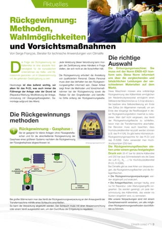 Die Entsorgungsmaschine: Sie
muss mit der Norm EN35-421 kon-
form sein. Diese Norm informiert
uns über die vergleichenden und
tatsächlichen Leistungen der ver-
schiedenen Materialien auf dem
Markt.
Diese Maschinen müssen eine vollständige
Rückgewinnung des Kältemittels ermöglichen
(ein Niederdruckpressostat ermöglicht einen
Stillstand der Maschine bei ca. 0,5 bar absolut.).
Sie besitzen eine Selbstentleerung am Ende
des Zyklus (im Allgemeinen manuell), um am
Ende des Vorgangs die Restflüssigkeit in die-
ser Rückgewinnungsstation maximal zu redu-
zieren. Man darf nicht vergessen, das Ventil
der Rückgewinnungsflasche zu schließen,
bevor man die Transfermaschine abschaltet.
Der Benutzer muss auch beachten, dass
Hochdruckkältemittel recycelt werden können
(z.B. das R-410A). Es gibt keine Höchstdruck-
Rückgewinnungsmaschine für das R-23 und
das R-508B. Dafür verwendet man Hoch-
druckpumpen (250 bar).
Die Rückgewinnungsflaschen ste-
hen unter einem genau festgelegten
Druck von 33-47 bar für übliche Kältemittel
und 250 bar (aus Schmiedestahl wie die Gase
der Luft O2
, N2
…..) für Hochdruckkältemittel
(R-23, R-508B).
Bei Climalife gibt es zwei Arten von Verpackun-
gen, die Rückgewinnungsflaschen und die An-
lagenflaschen.
• Die Rückgewinnungsverpackungen wer-
den abgetropft und evakuiert.
• Die Anlagenflaschen, weniger häufig, sind
nur für Reparatur- oder Wartungseingriffe vor-
gesehen. Sie werden gereinigt, um jede Ver-
schmutzung des Kältemittels, das wieder ins
System eingeführt wird, zu vermeiden.
Alle unsere Verpackungen sind mit einem
Zweiphasenventil versehen, um alle mögli-
chen Rückgewinnungsmethoden durchfüh-
ren zu können.
Rückgewinnung:
Methoden,
Wahlmöglichkeiten
D
ie Frage der Rückgewinnung der
Kältemittel ist eine absolute Not-
wendigkeit für die europäischen
Unternehmen der Kälte- und Kli-
matechnik geworden, um in Übereinstimmung
mit der geltenden Gesetzgebung zu sein.
Heutzutage ist dies äußerst wichtig, vor
allem für das R-22, was auch immer die
Füllmenge der Anlage oder der Grund ist
(Reparatur/Wartung, Modifizierung der Anlage,
Umrüstung mit Übergangsflüssigkeiten, De-
montage aufgrund des Alters).
Jede Verletzung dieser Verordnung kann mor-
gen die Zertifizierung eines Händlers in Frage
stellen, der sich nicht an die Vorschriften hält.
Die Rückgewinnung erfordert die Anstellung
von qualifiziertem Personal. Dieses Personal
muss über das Verhalten bei den Rückgewin-
nungseingriffen informiert sein. Dieser Artikel
zeigt Ihnen die Methoden und Vorsichtsmaß-
nahmen bei der Rückgewinnung sowie die
Risiken für den Eingreifenden und betroffe-
ne Dritte entlang der Rückgewinnungskette.
Sie ist geeignet für kleine Anlagen ohne Flüssigkeitsfla-
schen und für die abschließende Rückgewinnung der
Gasphase eines größeren Systems nachdem die Rückgewinnung
der Flüssigkeitsphase abgeschlossen ist.
Die Rückgewinnungs
methoden
Rückgewinnung - Gasphase :
Aktuelles
Die richtige
Auswahl
Climalife contact n°1 I 3
Entsorgungsmaschine XLT
und Vorsichtsmaßnahmen
Von Serge François, Berater für technische Anwendungen von Climalife
Bei großer Wärme kann man das Ventil der Rückgewinnungsverpackung an den Ansaugventil der
Transfermaschine mithilfe eines Schlauchs anschließen.
So kann die Verpackung abgekühlt werden. Der Schlauch muss mit einer Absperrvorrichtung
oder einem Ventil ausgestattet sein, um den Durchfluss der Entgasung zu regulieren.
VENTIL
DAMPFPHASE
ventil
FLÜSSIGKEITS-
PHASE
Anlage
zu entleeren
Schauglas
Kompressor
 