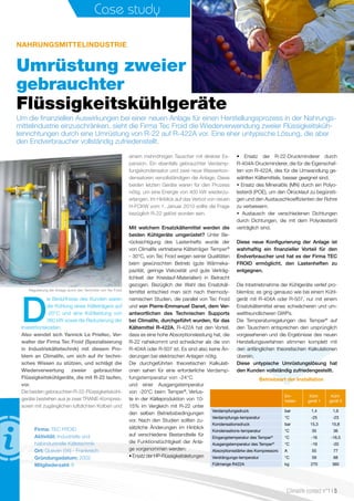 Case study
Ein-
heiten
Kühl-
gerät 1
Kühl-
gerät 2
Verdampfungsdruck bar 1,4 1,6
Verdampfungs-temperatur °C -25 -23
Kondensationsdruck bar 15,3 15,8
Kondensations-temperatur °C 35 36
Eingangstemperatur des Temper®
°C -16 -16,5
Ausgangstemperatur des Temper®
°C -19 -20
Absorptionsstärke des Kompressors A 55 77
Verdrängungs-temperatur °C 59 68
Füllmenge R422A kg 270 360
Betriebsart der Installation
Umrüstung zweier
gebrauchter
Um die finanziellen Auswirkungen bei einer neuen Anlage für einen Herstellungsprozess in der Nahrungs-
mittelindustrie einzuschränken, sieht die Firma Tec Froid die Wiederverwendung zweier Flüssigkeitsküh-
leinrichtungen durch eine Umrüstung von R-22 auf R-422A vor. Eine eher untypische Lösung, die aber
den Endverbraucher vollständig zufriedenstellt.
Nahrungsmittelindustrie
D
ie Bedürfnisse des Kunden waren
die Kühlung eines Kälteträgers auf
-20°C und eine Kühlleistung von
360 kW sowie die Reduzierung der
Investitionskosten.
Also wendet sich Yannick Le Priellec, Ver-
walter der Firma Tec Froid (Spezialisierung
in Industriekältetechnik) mit diesem Pro-
blem an Climalife, um sich auf ihr techni-
sches Wissen zu stützen, und schlägt die
Wiederverwertung zweier gebrauchter
Flüssigkeitskühlgeräte, die mit R-22 laufen,
vor.
Die beiden gebrauchten R-22-Flüssigkeitskühl-
geräte bestehen aus je zwei TRANE-Kompres-
soren mit zugänglichen luftdichten Kolben und
einem mehrröhrigen Tauscher mit direkter Ex-
pansion. Ein ebenfalls gebrauchter Verdamp-
fungskondensator und zwei neue Wasserkon-
densatoren vervollständigen die Anlage. Diese
beiden letzten Geräte waren für den Prozess
nötig, um eine Energie von 400 kW wiederzu-
erlangen. Im Hinblick auf das Verbot von neuen
H-FCKW vom 1. Januar 2010 sollte die Frage
bezüglich R-22 gelöst worden sein.
Mit welchem Ersatzkältemittel werden die
beiden Kühlgeräte umgerüstet? Unter Be-
rücksichtigung des Lastenhefts wurde der
von Climalife vertriebene Kälteträger Temper®
- 30°C, von Tec Froid wegen seiner Qualitäten
beim gewünschten Betrieb (gute Wärmeka-
pazität, geringe Viskosität und gute Verträg-
lichkeit der Kreislauf-Materialien) in Betracht
gezogen. Bezüglich der Wahl des Ersatzkäl-
temittel entschied man sich nach thermody-
namischen Studien, die parallel von Tec Froid
und von Pierre-Emmanuel Danet, dem Ver-
antwortlichen des Technischen Supports
bei Climalife, durchgeführt wurden, für das
Kältemittel R-422A. R-422A hat den Vorteil,
dass es eine hohe Absorptionsleistung hat, die
R-22 nahekommt und schwächer als die von
R-404A oder R-507 ist. Es sind also keine Än-
derungen bei elektrischen Anlagen nötig.
Die durchgeführten theoretischen Kalkulati-
onen sahen für eine erforderliche Verdamp-
fungstemperatur von -24°C
und einer Ausgangstemperatur
von -20°C beim Temper®
, Verlus-
te in der Kälteproduktion von 10-
15% im Vergleich mit R-22 unter
den selben Betriebsbedingungen
vor. Nach den Studien sollten zu-
sätzliche Änderungen im Hinblick
auf verschiedene Bestandteile für
die Funktionstüchtigkeit der Anla-
ge vorgenommen werden:
•ErsatzderHP-Flüssigkeitsleitungen
• Ersatz der R-22-Druckminderer durch
R-404A-Druckminderer, die für die Eigenschaf-
ten von R-422A, des für die Umwandlung ge-
wählten Kältemittels, besser geeignet sind.
• Ersatz des Mineralöls (MN) durch ein Polyo-
lesteröl (POE), um den Ölrücklauf zu begünsti-
gen und den Austauschkoeffizienten der Rohre
zu verbessern.
• Austausch der verschiedenen Dichtungen
durch Dichtungen, die mit dem Polyolesteröl
verträglich sind.
Diese neue Konfigurierung der Anlage ist
wahrhaftig ein finanzieller Vorteil für den
Endverbraucher und hat es der Firma TEC
FROID ermöglicht, den Lastenheften zu
entgegnen.
Die Inbetriebnahme der Kühlgeräte verlief pro-
blemlos; es ging genauso wie bei einem Kühl-
gerät mit R-404A oder R-507, nur mit einem
Ersatzkältemittel eines schwächeren und um-
weltfreundlicheren GWPs.
Die Temperaturregelungen des Temper®
auf
den Tauschern entsprechen den ursprünglich
vorgesehenen und die Ergebnisse des neuen
Herstellungsverfahren stimmen komplett mit
den anfänglichen theoretischen Kalkulationen
überein.
Diese untypische Umrüstungslösung hat
den Kunden vollständig zufriedengestellt.
Firma: TEC FROID
Aktivität: Industrielle und
halbindustrielle Kältetechnik
Ort: Queven (56) - Frankreich
Gründungsdatum: 2002
Mitgliederzahl: 6
Regulierung der Anlage durch den Techniker von Tec Froid
Climalife contact n°1 I 5
Flüssigkeitskühlgeräte
 
