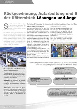 2
Prozess
Rückgewinnung, Aufarbeitung und E
der Kältemittel: Lösungen und Angeb
Beschreibung des Kreislaufs eines Kältemittels: Von der Sam
Nehmen wir R22 als unser Beispiel:
Das Kältemittel R-22 wird aus den Kälte- oder
Klimaanlagen in grünen Verpackungen (speziell
für diesen Einsatz) gesammelt und dann zu un-
seren Industrieanlagen zur weiteren Behandlung
transportiert.
Beim Empfang der Rückgewinnungsverpa-
ckungen identifiziert der Gabelstaplerfahrer
das zurückgesandte Produkt dank der Doku-
mente auf allen unseren Verpackungen (z.B.
Schein zur Weiterverfolgung der Abfälle und
Karteikarte in Frankreich), dann leitet er diese
Dokumente an den Service für Rückverfolgbar-
keit weiter. Die Verpackungen reisen dann in die
Aufarbeitungswerkstatt (Foto 1).
Für jede Einheit (Foto 2) wird die Menge an R-22
in der Rückgewinnungsverpackung abgewogen
und dann die Art des Produktes analysiert (Foto
3), um zu bestimmen, ob es aufgearbeitet wer-
den kann oder nicht.
Bei diesen zwei ersten Schritten kann auch über-
prüft werden, ob das Produkt den vom Kunden
gelieferten Informationen entspricht.
Wenn der Reinheitsgrad des analysierten R-22
95% oder höher ist, kann das Produkt aufge-
arbeitet werden und der gesamte Inhalt der
Rückgewinnungsflasche wird in eine spezifische
Anlage (Batch von 4-8 Tonnen) zur Aufarbeitung
entleert (Foto 4).
Wenn der Reinheitsgrad unter 95% liegt oder
das R-22 zu verschmutzt ist (z.B. durch Vermi-
schung mit anderen Kältemitteln), kann das Pro-
Die Herangehensweise von Climalife: Ein Team von Fachle
um alle Eingriffe gemäß Ihren Bedürfnissen anzuo
S
eit 1980 entwickelt die Dehon-Grup-
pe als Vorreiter eine Methode für das
Rückgewinnen und Recyceln von Käl-
temitteln an ihrem Standort Bry sur
Marne (94) in Frankreich.
Das Verfahren wurde 1990 industrialisiert und
auf die verschiedenen Produktionsstätten aus-
gedehnt. Heute bieten wir von Climalife aufgrund
unseres Know-how und unserer Erfahrung im
Bereich der Kältetechnik diese Dienste in jedem
europäischen Land an, in dem unsere Marke ein-
geführt wurde: Frankreich, Großbritannien, Spa-
nien, Italien, Belgien, Niederlande, Deutschland,
Ungarn, Schweiz und Schweden.
8 I Climalife contact n°1
Audit des Standorts:
• Art des Produktes und Quantifizierung
• Zugänglichkeit des Standorts
• Präventionsplan und Risikenanalyse
• Hilfe zur Umsetzung des Lastenheftes
Entleerung der Anlage:
• benötigte Materialien (Pumpen, Schläuche,
Verpackungen)
• qualifiziertes Personal
Reinigung / Behandlung der Anlage :
• Mechanisch oder chemisch
Verwaltung der Abfälle:
• Administrative vorschriftsmäßige Weiterverfolgung (Nachverfolgbar
• Sammlung (Bereitstellung von Verpackungen, Logistiksupport)
• Analyse (Identifizierung des Produktes durch unsere Labors)
• Aufwertung (Recycling und Aufarbeitung)
• Beseitigung (Weitergabe an Sub-Unternehmer je nach Art des Pro
Was versteht man unter Rückgewinnung,
Recycling oder Aufarbeitung?
«Rückgewinnung»: Dies bezeichnet die Samm-
lung und Lagerung von Kältemitteln aus Produk-
ten, Anlagen oder Behältern während ihrer War-
tung und vor ihrer Entsorgung,
«Recycling»: Dies bezeichnet die Wiederver-
wendung eines Kältemittels, das infolge eines
gründlichen Reinigungsverfahrens rückgewon-
nen wurde.
«Aufarbeitung»: Dies bezeichnet die Wieder-
aufbereitung eines Kältemittels (regulierter Stoff),
das zurückgewonnen wurde, um gleichwertige
Leistungen wie die des reinen Stoffs zu zeigen,
und zwar in Hinsicht auf die vorgesehene Ver-
wendung.
 