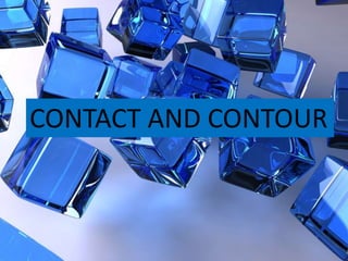 CONTACT AND CONTOUR
 