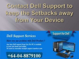 Contact dell support to keep the setbacks away from your device