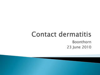 Contact dermatitis Boonthorn 23 June 2010 