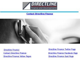 Directline Finance
Contact Directline Finance
Directline Finance Yellow Pages Directline Finance Gust Page
Directline Finance Facebook Page
Directline Finance Twitter Page
Contact Directline Finance
 