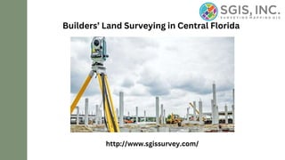 Builders’ Land Surveying in Central Florida
http://www.sgissurvey.com/
 