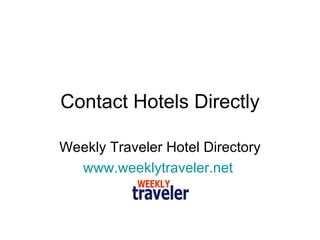 Contact Hotels Directly Weekly Traveler Hotel Directory www.weeklytraveler.net   
