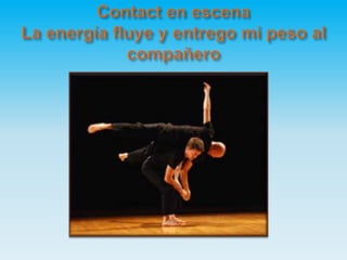 Contact en escena La energía fluye y entrego mi peso al compañero