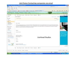 Job Choice Contacting companies via email




                      Lionhead Studios
 