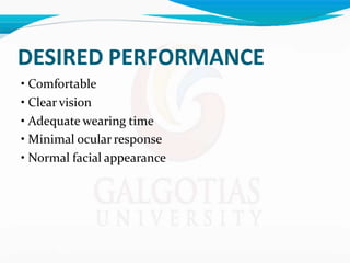 DESIRED PERFORMANCE
• Comfortable
• Clear vision
• Adequate wearing time
• Minimal ocular response
• Normal facial appearance
 