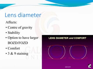 Lens diameter
Affects:
• Centre of gravity
• Stability
• Option to have larger
BOZD/FOZD
• Comfort
• 3 & 9 staining
 