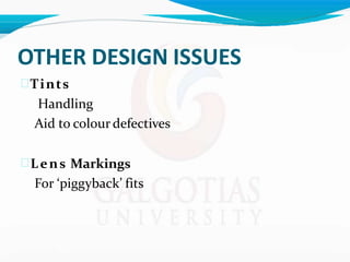 OTHER DESIGN ISSUES
Tints
Handling
Aid to colour defectives
Lens Markings
For ‘piggyback’ fits
 