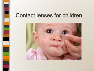 Contact lenses for children
 