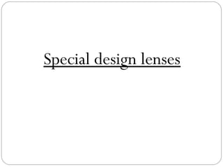 Special design lenses
 