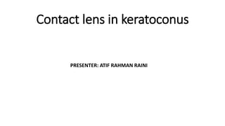 Contact lens in keratoconus
PRESENTER: ATIF RAHMAN RAINI
 