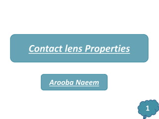 Contact lens Properties
Arooba Naeem
1
 