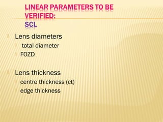  Lens diameters
 total diameter
 FOZD
 Lens thickness
 centre thickness (ct)
 edge thickness
 