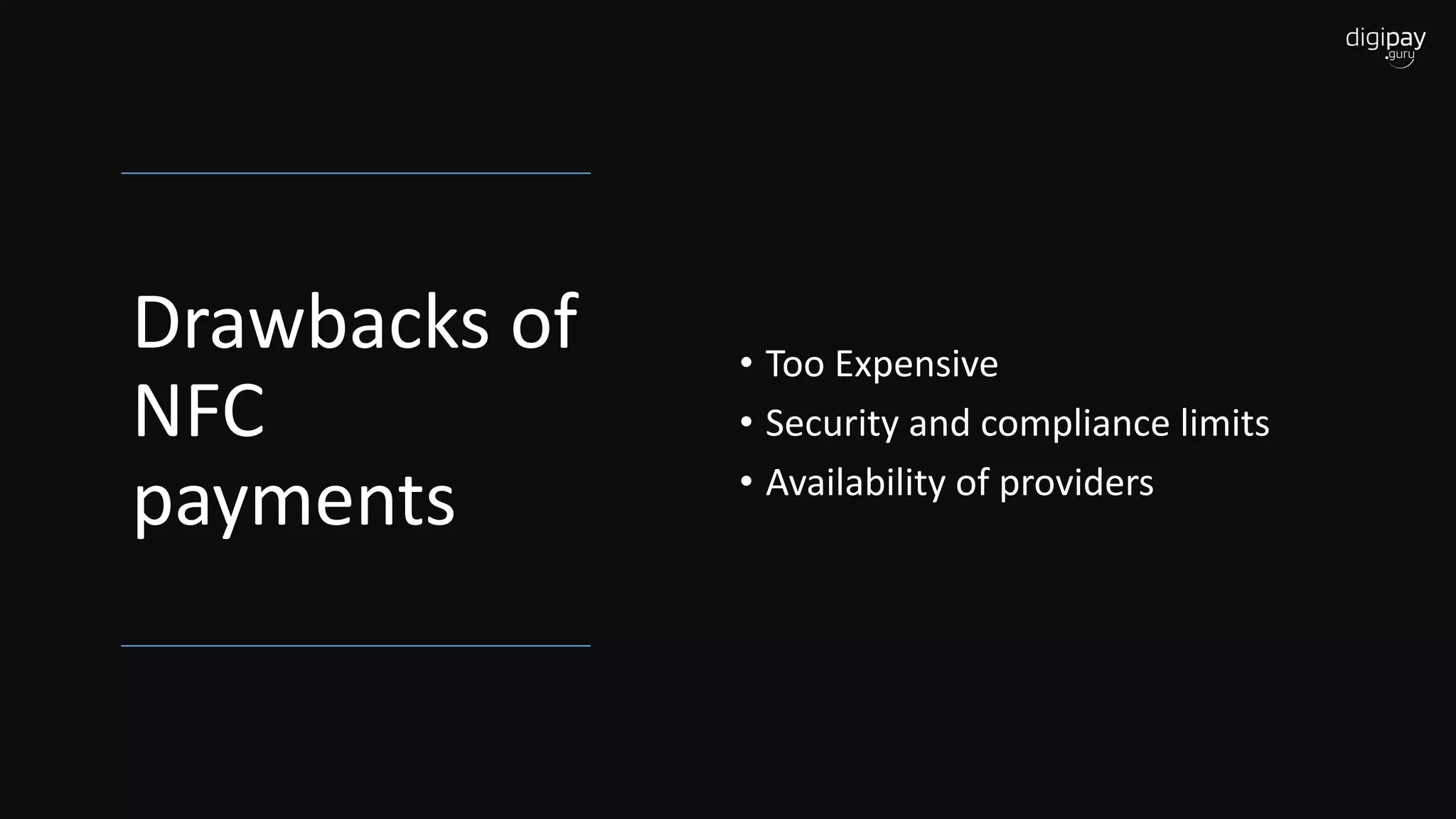 Drawbacks of
NFC
payments
• Too Expensive
• Security and compliance limits
• Availability of providers
 