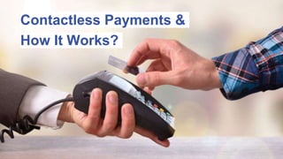 Contactless Payments &
How It Works?
 