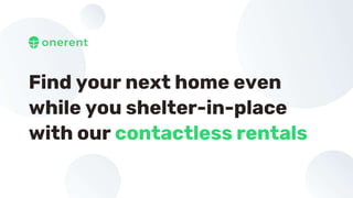 Find your next home even
while you shelter-in-place
with our contactless rentals
 