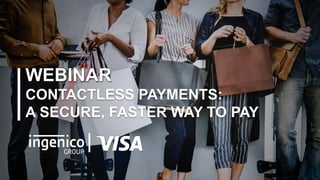 WEBINAR
CONTACTLESS PAYMENTS:
A SECURE, FASTER WAY TO PAY
 