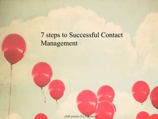 oGIP promo TL’s transition
7 steps to Successful Contact
Management
 