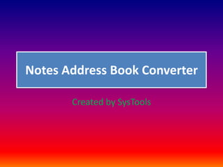 Notes Address Book Converter

       Created by SysTools
 