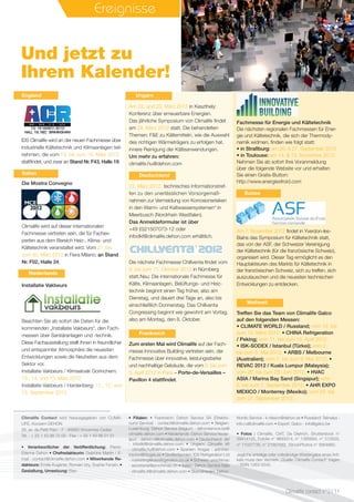 Evénements
IDS Climalife wird an der neuen Fachmesse über
industrielle Kältetechnik und Klimaanlagen teil-
nehmen, die vom 13. bis zum 15. März 2012
stattﬁndet, und zwar an Stand Nr. F43, Halle 19.
Am 7. November 2012 ﬁndet in Yverdon-les-
Bains das Symposium für Kältetechnik statt,
das von der ASF, der Schweizer Vereinigung
der Kältetechnik (für die französische Schweiz),
organisiert wird. Dieser Tag ermöglicht es den
Hauptakteuren des Markts für Kältetechnik in
der französischen Schweiz, sich zu treffen, sich
auszutauschen und die neuesten technischen
Entwicklungen zu entdecken.
Die Mostra Convegno
Climalife wird auf dieser internationalen
Fachmesse vertreten sein, die für Fachex-
perten aus dem Bereich Heiz-, Klima- und
Kältetechnik veranstaltet wird. Vom 27. bis
zum 30. März 2012 in Fiera Milano; an Stand
Nr. F02, Halle 24.
Ereignisse
Climalife Contact wird herausgegeben von CLIMA-
LIFE, Konzern DEHON.
26, av. du Petit Parc - F - 94683 Vincennes Cedex
Tél. : + 33 1 43 98 75 00 - Fax : + 33 1 43 98 21 51
• Verantwortlicher der Veröffentlichung: Pierre-
Etienne Dehon • Chefredakteurin: Delphine Martin / E-
mail : contact@climalife.dehon.com • Mitwirkende Re-
dakteure: Emilie Kugener, Romain Viry, Sophie Fenain. •
Gestaltung, Umsetzung: Elao
• Filialen: • Frankreich: Dehon Service SA (Direktio-
nund Service) - contact@climalife.dehon.com • Belgien-
Luxemburg: Dehon Service Belgium - dehonservice.be@
climalife.dehon.com • Niederlande: Dehon Service Neder-
land - dehon.nl@climalife.dehon.com • Deutschland: dkf
- infodkf@climalife.dehon.com • Ungarn: Climalife kft
- climalife.hu@dehon.com • Spanien: friogas - adminis-
tracion@friogas.es • Großbritannien: IDS Refrigeration Ltd
- marketing@idsrefrigeration.co.uk • Schweiz: prochimac
- secretariat@prochimac.ch • Italien: Dehon Service Italia
- climalife.it@climalife.dehon.com • Skandinavien: Dehon
Nordic Service - k.nilsson@dehon.se • Russland: Teknalys -
info.ru@climalife.com • Export: Galco - info@galco.be
• Fotos : Climalife, CIAT, De Dietrich, Shutterstock n°
29414125, Fotolia n° 9893314, n° 1395694, n° 513555,
n° 11037735, n° 21657682, IStockPhotos n° 5664860.
Jegliche anteilige oder vollständige Wiedergabe eines Arti-
kels muss den Vermerk „Quelle: Climalife Contact“ tragen
– ISSN 1263-5545.
Am 22. und 23. März 2012 in Keszthely:
Konferenz über erneuerbare Energien.
Das jährliche Symposium von Climalife ﬁndet
am 28. März 2012 statt. Die behandelten
Themen: F&E zu Kältemitteln, wie die Auswahl
des richtigen Wärmeträgers zu erfolgen hat,
innere Reinigung der Kälteanwendungen.
Um mehr zu erfahren:
climalife.hu@dehon.com
Installatie Vakbeurs
Beachten Sie ab sofort die Daten für die
kommenden „Installatie Vakbeurs“, den Fach-
messen über Sanitäranlagen und -technik.
Diese Fachausstellung stellt Ihnen in freundlicher
und entspannter Atmosphäre die neuesten
Entwicklungen sowie die Neuheiten aus dem
Sektor vor.
Installatie Vakbeurs / Klimaatvak Gorinchem:
13., 14. und 15. März 2012.
Installatie Vakbeurs / Hardenberg: 11., 12. und
13. September 2012.
Zum ersten Mal wird Climalife auf der Fach-
messe Innovative Building vertreten sein, der
Fachmesse über innovative, leistungsstarke
und nachhaltige Gebäude, die vom 3. bis zum
5. April 2012 in Paris – Porte-de-Versailles –
Pavillon 4 stattﬁndet.
Fachmesse für Energie und Kältetechnik
Die nächsten regionalen Fachmessen für Ener-
gie und Kältetechnik, die sich der Thermody-
namik widmen, ﬁnden wie folgt statt:
• in Straßburg: am 26. & 27. September 2012
• in Toulouse: am 14. & 15. November 2012
Nehmen Sie ab sofort Ihre Voranmeldung
über die folgende Website vor und erhalten
Sie einen Gratis-Button:
http://www.energiesfroid.com
22. März 2012: technisches Informationstref-
fen zu den unerlässlichen Vorsorgemaß-
nahmen zur Vermeidung von Korrosionsrisiken
in den Warm- und Kaltwassersystemen“ in
Meerbusch (Nordrhein Westfalen).
Das Anmeldeformular ist über
+49 (0)21507073-12 oder
infodkf@climalife.dehon.com erhältlich.
Die nächste Fachmesse Chillventa ﬁndet vom
9. bis zum 11. Oktober 2012 in Nürnberg
statt.Neu: Die internationale Fachmesse für
Kälte, Klimaanlagen, Belüftungs- und Heiz-
technik beginnt einen Tag früher, also am
Dienstag, und dauert drei Tage an, also bis
einschließlich Donnerstag. Das Chillventa
Congressing beginnt wie gewohnt am Vortag,
also am Montag, den 8. Oktober.
England
Suisse
Italien
Ungarn
Niederlande
Frankreich
Deutschland
Weltweit
Und jetzt zu
Ihrem Kalender!
Climalife contact n°3 I 11
Treffen Sie das Team von Climalife Galco
auf den folgenden Messen:
• CLIMATE WORLD / Russland; vom 12. bis
zum 15. März 2012; • CHINA Refrigeration
/ Peking; vom 11. bis zum 13. April 2012;
• ISK-SODEX / Istanbul (Türkei); vom 2.
bis zum 5. Mai 2012; • ARBS / Melbourne
(Australien); vom 7. bis zum 9. Mai 2012; •
REVAC 2012 / Kuala Lumpur (Malaysia);
vom 26. bis zum 28. Juni 2012; • HVAC
ASIA / Marina Bay Sand (Singapur); vom
5. bis zum 7. September 2012; • AHR EXPO
MEXICO / Monterrey (Mexiko); vom 25. bis
zum 27. September 2012.
 