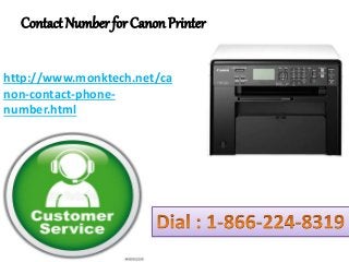 Contact Number for Canon Printer
http://www.monktech.net/ca
non-contact-phone-
number.html
 