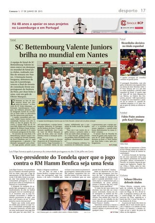 Contacto  17 DE JUNHO DE 2015 desporto 17
Futsal
SC Bettembourg Valente Juniors
brilha no mundial em Nantes
A equipa de futsal do SC
Bettembourg Valente Ju-
niors esteve em destaque
no mundial de futsal pa-
ra clubes, realizado este
fim-de-semana em Nan-
tes. A formação luxem-
burguesa, detentora da
taça do Luxemburgo,
venceu a final do torneio
de consolação frente aos
portugueses do Senhora
da Hora, por duas bolas a
uma, com um golo de
Olivier Marques.
Eliminada na fase de apu-
ramento frente aos cam-
peões do torneio – os fran-
ceses do FC Erdre-Atlantique –, a
formação luxemburguesa conse-
guiu um brilhante primeiro lugar
no designado torneio de consola-
ção ao bater todos os adversários
que lhe apareceram pela frente.
A equipa comandada pelo trei-
nador André Soares iniciou a sua
caminhada vitoriosa com três vi-
tórias na fase de grupos: Por 4-2
contra a equipa belga do AC Pi-
azza Gilly, depois um 4-0 frente aos
ingleses do Kickers Futsal, fechan-
do com uma goleada (5-2) contra
a formação paraguaia do Exa-Sale.
No encontro da meia-final, o SC
Bettembourg Valente Juniors ven-
ceu a equipa do Ferrand Nouméa,
da Nova Caledónia, por 2-1, após
prolongamento, e garantiu o tão
desejado ’passaporte’ para a final.
No jogo grande, perante quase
mil espectadores, a equipa luxem-
burguesa defrontou os portugue-
ses do Senhora da Hora. O jogo foi
bastante equilibrado, mas o golo
de ’ouro’ de Olivier Marques, já
perto do final, selou um triunfo
histórico frente à formação portu-
guesa.
No final do torneio, o director
desportivo do SC Bettembourg Va-
lente Juniors, Tiago Fernandes, re-
alçou a excelente vitória da sua
equipa, sublinhando que a con-
quista do troféu enche de orgulho
o clube.
“Para nós é um motivo de or-
gulho sermos o primeiro clube a
levar um troféu deste prestigio pa-
ra o Grão-Ducado, ganho perante
um pavilhão cheio de público e um
ambiente absolutamente fantásti-
co”.
O jovem dirigente, enfatizou “os
momentos de sofrimento, cansaço
e perseverança que a equipa pas-
sou” e “a excelente actuação dos
nossos jogadores e guarda-redes
foram determinantes na nossa vi-
tória”, rematou.
O torneio final do Mundial de
Futsal foi ganho pela equipa fran-
cesa do FC Erdre-Atlantique, que
derrotou na final o C’Wets Nantes
por duas bolas a uma, após pro-
longamento.
n Á. Cruz
A equipa luxemburguesa mostrou que no Grão-Ducado o futsal está em plena evolução
Luís Filipe Fonseca apela à presença da comunidade portuguesa no dia 12 de Julho em Cents
Vice-presidente do Tondela quer que o jogo
contra o RM Hamm Benfica seja uma festa
Luís Filipe Fonseca, vice-presidente
do CD Tondela e secretário-geral da
SAD do clube, quer que o jogo de
apresentação do RM Hamm Benfi-
ca dia 12 de Julho, frente à sua equi-
pa, seja “uma grande festa para a
comunidade portuguesa e em es-
pecial para todos os tondelenses re-
sidentes no Luxemburgo”.
O dirigente do campeão da se-
gunda liga portuguesa e novo pri-
modivisionário da elite do futebol
português está no Luxemburgo pa-
ra se encontrar com os seus ho-
mólogos ’encarnados’ e “definir os
últimos pormenores do jogo”, que
para Luís Fonseca vai ser “a nossa
primeira estreia internacional”.
“Espero que venha muita gente
ao estádio para assistir ao jogo. Co-
mo a comunidade portuguesa aqui
é bastante numerosa, acredito que
vai estar muita gente num jogo que
tem tudo para ser uma festa”, su-
blinha o dirigente tondelense.
“De um lado vai estar o RM
Hamm Benfica, a equipa mais pró-
xima dos portugueses aqui resi-
dentes, e do outro o Tondela que
vai fazer a sua estreia na primeira li-
ga portuguesa. Ambos estão no mais
alto patamar competitivo dos res-
pectivos países. Por isso, estão reu-
nidas as condições para ser uma
grende festa do futebol”, lembra.
Sobre os objectivos do CD Ton-
dela na liga portuguesa, Luís Fon-
seca diz que “a permanência no
primeiro escalão do futebol portu-
guês é a grande prioridade. A pri-
meira época é fundamental para a
consolidação da nossa posição,
porque a primeira liga tem condi-
cionantes muito específicas”.
“O clube há dez anos estava nos
distritais, mas tem tido um cresci-
mento sustentado. Somos um clu-
be emergente no futebol em Por-
tugal, mas com uma grande orga-
nização. Esta subida não é fruto do
acaso, mas de um trabalho de dez
anos, liderado pelo presidente Gil-
berto Fonseca”, lembra.
“Queremos continuar a marcar a
nossa posição dentro do futebol na-
cional e depois ir à procura de mais
qualquer coisa.
n Á. CruzLuís Fonseca quer ver o estádio cheio contra o Hamm Benfica Foto: Á. Cruz
Futsal
Ricardinho decisivo
no título espanhol
O português Ricardinho, com três
golos, foi decisivo esta segunda-feira
na vitória do Inter Movistar sobre o
El Pozo Murcia, por 5-4, que deu
ao clube madrileno o décimo título
espanhol de futsal. O quarto jogo
do “play-off” do título disputou-se
em Múrcia, no Palácio dos Des-
portos, perante 7.500 espectadores.
A equipa da casa dominou a parti-
da até ao minuto 37, quando Ri-
cardinho empatou a 4-4, para che-
gar ao golo da vitória no minuto se-
guinte.
O jogador português (de vermelho)
continua em grande forma
Futebol
Fábio Paím assinou
pelo Kayl/Tétange
Fábio Paím vai representar o Union
05 Kal Téiteng, equipa que milita na
Promoção de Honra do futebol lu-
xemburguês.
O extremo formado do Sporting,
há uns anos apontado como uma
das maiores promessas do futebol
português, deixou recentemente o
Nevezis, na Lituânia, depois de pas-
sagens por Inglaterra, Angola, Qa-
tar, China e Malta, após ter tam-
bém representado alguns clubes em
Portugal.
Fábio Paím
Ciclismo
Nélson Oliveira
defende títulos
Nélson Oliveira, campeão portu-
guês de ciclismo de fundo e de
contra-relógio, vai defender os tí-
tulos em Braga, de 26 a 28 de Ju-
nho. O programa começa a 26 com
o contra-relógio de sub-23, num
percurso de 27km, seguindo-se, a
partir das 15h, o ‘crono’ de elite, nu-
ma distância de 36 km.
As provas de fundo têm início no
sábado, dia 27 num circuito que in-
clui a Falperra e as subidas ao Bom
Jesus e ao Sameiro, o mesmo cir-
cuito vai ser o ‘palco’ da prova de
elites, no dia seguinte.
 