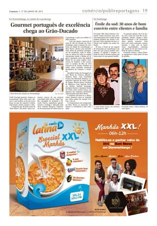 Em Dommeldange, na cidade do Luxemburgo
Gourmet português de excelência
chega ao Grão-Ducado
Voilà! Portugal gourmet chegou ao
Luxemburgo desta feita para ofe-
recer o que melhor se faz por terras
lusas, no que diz respeito a vinhos,
charcutaria, azeites, queijos e chás.
A empresa que dá pelo nome de
“Boni Mores” (do latim: “Bons Cos-
tumes), nasceu de um projecto
concebido pelos sócios Tiago Coe-
lho, advogado de profissão e Ri-
cardo Chaves, engenheiro agroali-
mentar e enólogo e abraçado pelo
sócio António Marques, empresá-
rio da restauração há vários anos no
Luxemburgo e pela sua mulher Ci-
dália Antunes.
Com um espaço comercial de
mais de 100 m2 situado em Dom-
meldange, junto à estação de com-
boios na cidade do Luxemburgo, a
Boni Mores, oferece uma diversifi-
cada oferta de produtos portugue-
ses de excelência, onde se desta-
cam os vinhos de todas as regiões
vitivinícolas, desde o Minho ao Al-
garve, passando como não poderia
deixar de ser pelas regiões Autó-
nomas da Madeira e dos Açores,
com os queijos da Ilha do Pico
(Açores) ou de Azeitão, Setúbal, ou
ainda, pelos enchidos artesanais
alentejanos do Vimieiro e Arraio-
los.
Bacalhôa Vinhos de Portugal S.A,
José Maria da Fonseca, Blandy´s
Madeira Wine, Casa Ermelinda
Freitas, Rui Reboredo Madeira, Co-
operativa Agrícola de Santo Isídro
de Pegões, Morais Rocha, Herdade
de Medeiros, Casa Agrícola Horá-
cio Simões, António Saramago,
Queijaria Simões e Queijaria Monte
da Vinha, entre muitos outros, são
algumas das empresas produtoras
representadas pela Boni Mores.
A empresa encontra-se a desen-
volver projectos para se expandir
por vários países da Europa Cen-
tral, e não só.
O compromisso está assegurado:
na Boni Mores as sensações são
únicas e a excelência é uma cons-
tante.
A Boni Mores fica situada em Dommeldange Foto: Boni Mores
Em Dudelange
Étoile du sud: 30 anos de bom
convívio entre clientes e família
Em Junho 1985, Maria Palmira e Fer-
nando Gomes iniciavam uma aven-
tura empresarial com o sonho de que
pudesse perdurar por muitos e lon-
gos anos. Hoje, passados 30 anos, ce-
lebram com orgulho um sonho rea-
lizado.
30 anos, à frente de um negócio
de restauração no Luxemburgo é um
feito raro que poucos podem teste-
munhar. O segredo é simples, no
Étoile du Sud os clientes sentem que
fazem parte de uma grande família.
No passado sábado, dia 6 de Jun-
ho, sob o tema dos anos 80, os pro-
prietários, clientes, amigos e fami-
liares festejaram o 30° aniversário,
desta grande aventura. Uma
festa com muita animação, música,
karaoke, e claro com as fantá-
sticas especialidades culinárias
que desde há 30 anos fazem as de-
lícias de todos os clientes.
Fernando Gomes e Maria Palmi-
ra, agradecem a todos pelos 30 anos
de partilha.
Fernando Gomes e Maria Palmira, 30
anos depois
O casal Gomes iniciou esta aventura
empresarial em 1985
Contacto  17 DE JUNHO DE 2015 comércio/publireportagens 19
Anaana Marrra iirriaaiia Helder Joããão ooãão Ana Cristina
06h-12h
BONI MORES
4, Route d’Echternach, L-1453 Dommeldange
 