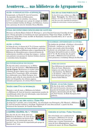 P Á G I N A 4
ALER+ O HOLOCAUSTO—EXPOSIÇÃO
Inauguração, na Escola D. Luís de Loureiro,
da exposição «Heróis do Holocausto»,
realizada a partir de trabalhos dos alunos
do 9.º F, em colaboração com o grupo de estágio de EMRC,
da Universidade Católica de Braga e da biblioteca. Contou
com a presença do neto de Aristides Sousa Mendes.
Aconteceu… nas bibliotecas do Agrupamento
DIA INTERNACIONAL DO CIGANO
No dia 8 de abril, comemorou-se, na Biblio-
teca D. Luís de Loureiro, o Dia Internacio-
nal do Cigano. Realizaram-se sessões sobre
a história do povo cigano com os alunos das
turmas PCA, Vocacional e EFA, atividades
em colaboração com a Rede Europeia Anti-
pobreza, para além de uma amostra da expo-
sição com fotografias dos últimos ciganos
nómadas portugueses, do artista Pierre Gonord.
CONCURSO DE LEITURA—TURMA VOCACIONAL
Em articulação com a professora de
Português, a Biblioteca D. Luís de
Loureiro realizou um concurso de
leitura com a turma Vocacional, em
torno do livro «Hipopóptimos, uma
história de amor», de Álvaro Magalhães.
DIA DO AUTOR PORTUGUÊS
No dia 22 de maio, celebrou-se o Dia do
Autor Português. Nas Bibliotecas do
Infante e D. Luís de Loureiro evocou-se
este dia com uma exposição de poemas e
audição de entrevistas a autores portugueses.
SESSÕES SOBRE ÉTICA DA INFORMAÇÃO
Durante o mês de maio, a Biblioteca do Infante
e a Biblioteca D. Luís de Loureiro organizaram sessões de
sensibilização sobre ética da informação, cujos destinatá-
rios foram alunos do 9.º ano.
HORA DO CONTO
Nas bibliotecas do agrupamento, realizou-se a
Hora do Conto. Momentos
mágicos em redor dos livros
e das histórias. Na Bibliote-
ca do Infante, a Hora do con-
to foi dinamizada pela pro-
fessora Isabel Moura.
ALER+ A FÍSICA
Ao longo do ano, os alunos do 9.º F e G leram capítulos
do livro Física Divertida, de Carlos Fiolhais, participa-
ram numa sessão na biblioteca sobre a importância da
Biblioteca de Alexandria para o desenvolvimento do
conhecimento científico ao longo dos tempos e realiza-
ram podcasts com poemas de António Gedeão alusivos
a conteúdos desta disciplina.
CELEBRAR A DIVERSIDADE CULTURAL
No âmbito da atividade «Celebrar a diversidade
Cultural» , realizou-se, no dia 13 de
maio uma sessão sobre diversidade
cultural, em articulação com a Rede
Europeia Anti-pobreza para os alunos
do 8.º G e H. No mesmo dia, da parte
da tarde, a Biblioteca D. Luís de Lou-
reiro promoveu o workshop «Danças do Mundo».
A GUERRA COLONIAL NA 1.ª PESSOA
Nos dias 20, 22, 24 e 28 de abril nas
Bibliotecas do Infante e D. Luís de Lou-
reiro, ex-combatentes da Guerra Colo-
nial deram o seu testemunho aos alu-
nos do 6.º ano. O evento foi organizado pelo grupo de
História do 2.º ciclo.
SESSÃO «A CULTURA CIGANA»
No dia 24 de abril, na Biblioteca
D. Luís de Loureiro, decorreu uma
sessão de formação sobre Cultura
Cigana, dinamizada pela Dr.ª Ma-
ria José Vicente, da Rede Europeia Anti-
pobreza.
FINAL DO CONCURSO CONCELHIO DE LEITURA
Decorreu na Escola Básica Infante D. Henrique a prova final do Concurso Concelhio de Lei-
tura. Foram apurados 3 vencedores do nosso agrupamento: Filipe Cruz Filipe, da EB1 de
Jugueiros; Tiago Dinis Tomé, da EB1 de Ranhados; Carolina Canotilho Silva, do 5.º ano da
Infante D. Henrique.
EXPLORAÇÃO DE UMA OBRA MUSICAL—TURMA PCA
Ao longo do 3.º período, com a turma PCA, em articulação com Português e Ed. Musical, a Biblioteca
D. Luís de Loureiro realizou a atividade “Exploração de uma obra musical”, a partir da obra
«Carnaval dos Animais», de Camille Saint-Saëns.
 