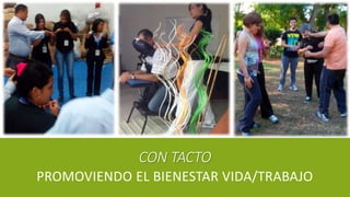 CON TACTO
PROMOVIENDO EL BIENESTAR VIDA/TRABAJO
 