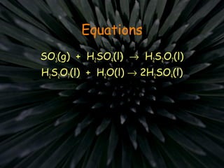 Equations
SO3(g) + H2SO4(l) → H2S2O7(l)
H2S2O7(l) + H2O(l) → 2H2SO4(l)
 
