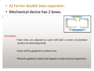 • A) Ferrier double bow separator:
• Mechanical device has 2 bows.
 