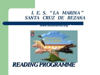 I.  E.  S.  “ LA  MARINA ” SANTA  CRUZ  DE  BEZANA (  www.ieslamarina.org   ) READING PROGRAMME 