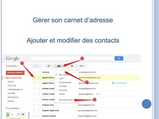 Gérer son carnet d’adresse
Ajouter et modifier des contacts
 