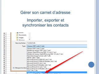 Gérer son carnet d’adresse
Importer, exporter et
synchroniser les contacts
 