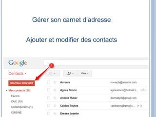 Gérer son carnet d’adresse
Ajouter et modifier des contacts
 