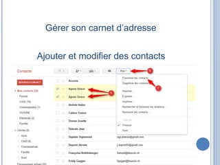 Gérer son carnet d’adresse
Ajouter et modifier des contacts
 