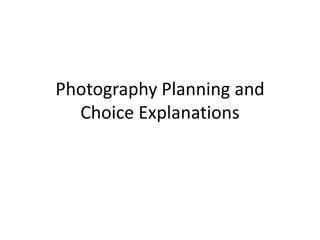 Photography Planning and
  Choice Explanations
 