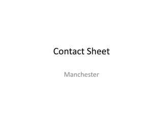 Contact Sheet
Manchester

 