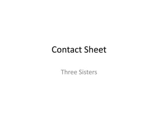 Contact Sheet
Three Sisters

 