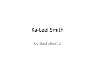 Ka-Leel Smith
Contact sheet 2
 