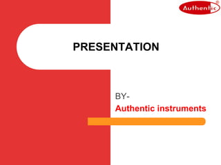 BY-
Authentic instruments
PRESENTATION
 