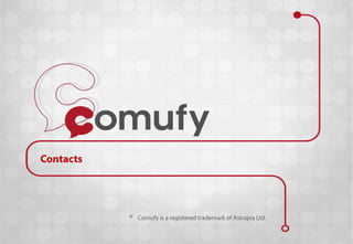 Contacts ® Comufy is a registered trademark of Astrapia Ltd. 