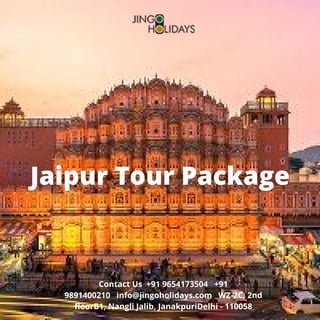 Jaipur Tour Package
Contact Us  +91 9654173504   +91
9891400210   info@jingoholidays.com   WZ-2C, 2nd
floorB1, Nangli Jalib, JanakpuriDelhi - 110058
 