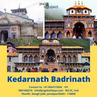 Contact Us  +91 9654173504   +91
9891400210   info@jingoholidays.com   WZ-2C, 2nd
floorB1, Nangli Jalib, JanakpuriDelhi - 110058
Kedarnath Badrinath
 
