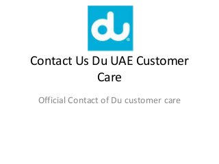 Contact Us Du UAE Customer
Care
Official Contact of Du customer care
 