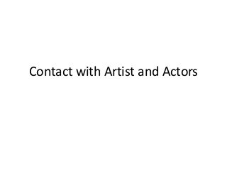 Contact with Artist and Actors

 